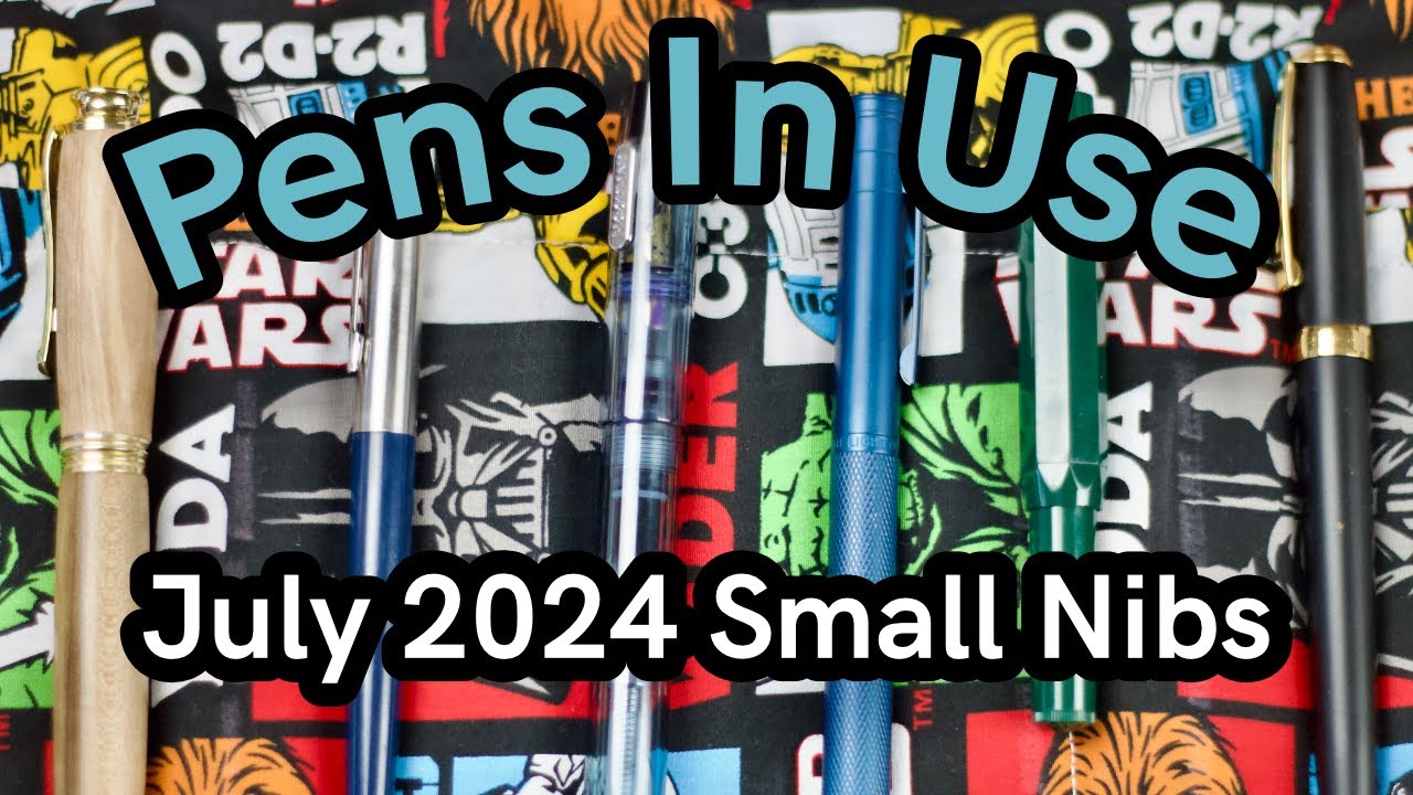 Pens In Use - July 2024 - Small Nibbed Pens