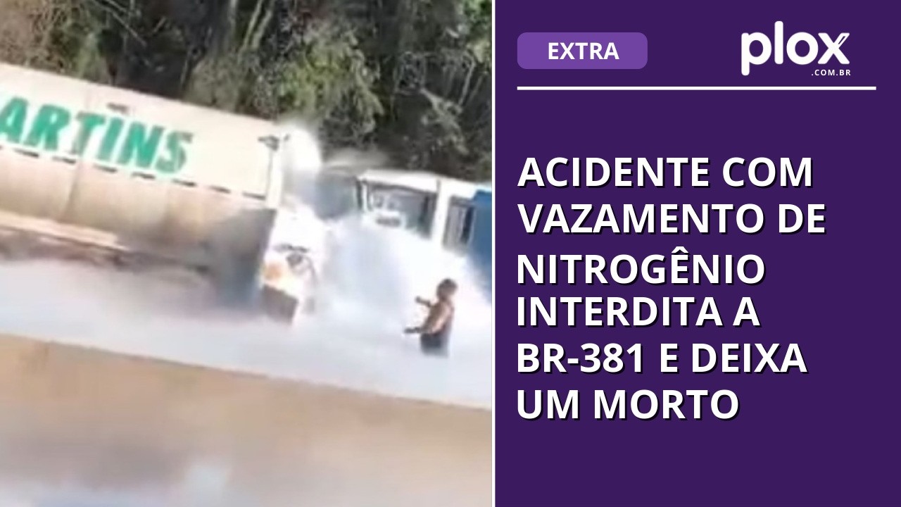 Acidente com vazamento de nitrogênio interdita a BR-381 e deixa um morto
