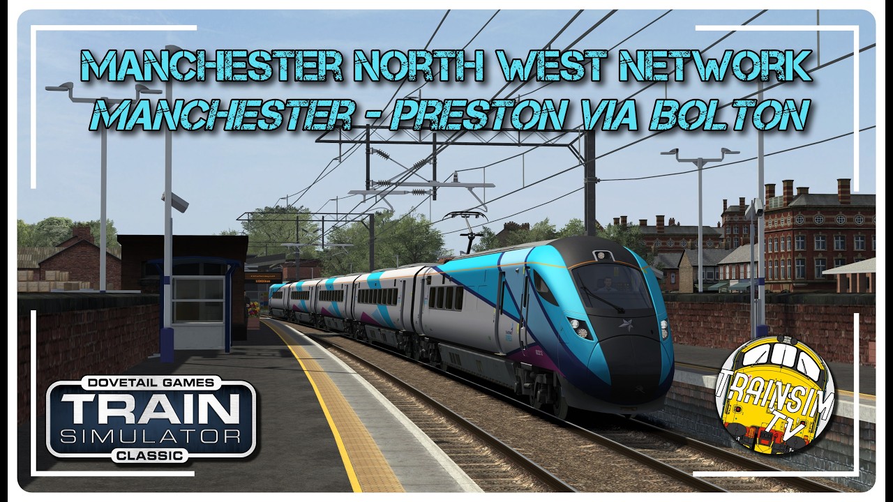MANCHESTER - PRESTON VIA BOLTON | MANCHESTER NORTH WEST NETWORK | TRAIN SIMULATOR CLASSIC