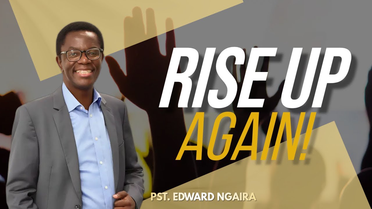 RISE UP AGAIN! | PST EDWARD NGAIRA | 13TH OCTOBER 2024