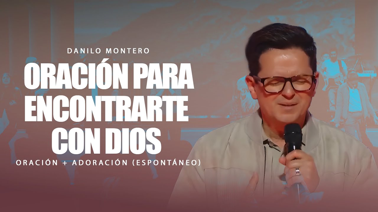Inicia con esta oración para encontrarte con Dios  - Alabanza y Adoración con Danilo Montero