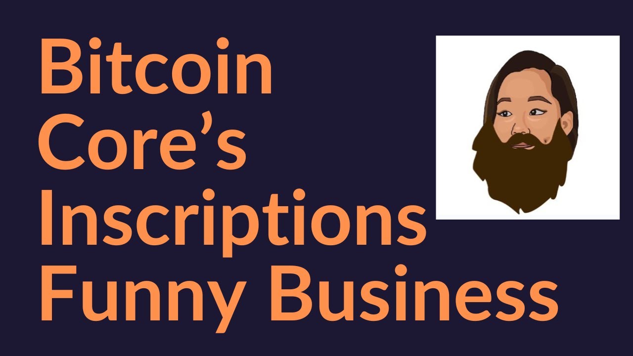 Bitcoin Core's Inscriptions Funny Business