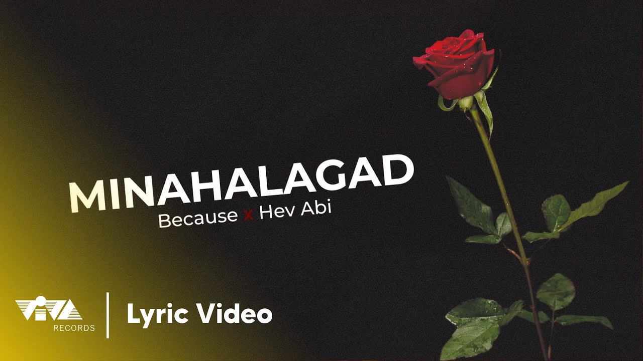 MINAHALAGAD - Because, Hev Abi (Official Lyric Video)