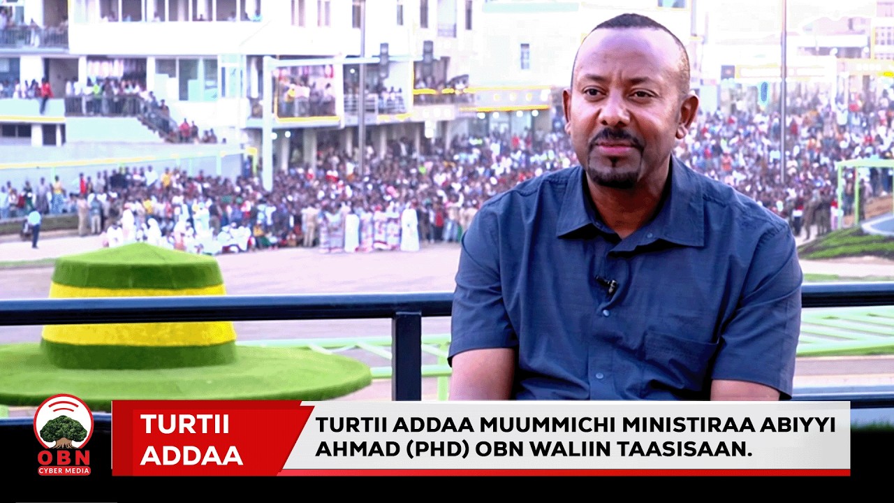 Turtii Addaa Muummichi Ministiraa Abiyyi Ahmad (Phd) OBN waliin taasisan.