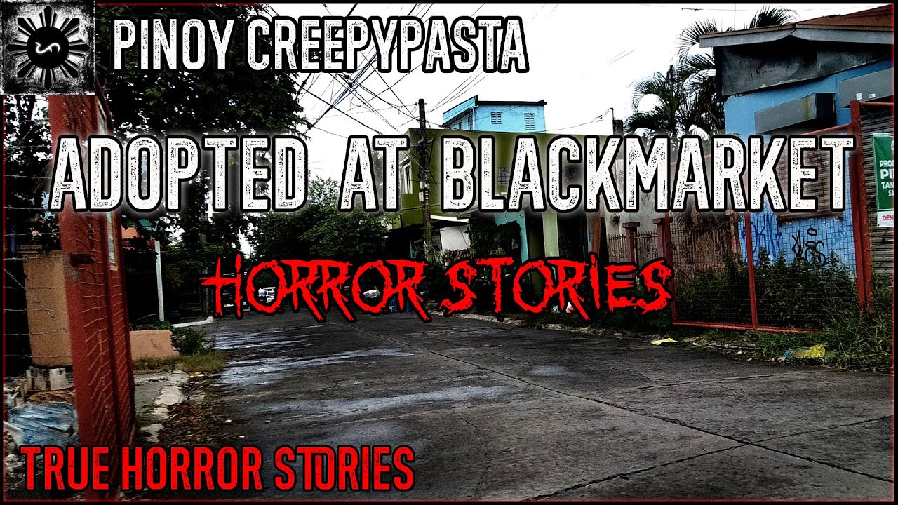 Adopted At Blackmarket Horror Stories | True Horror Stories | Pinoy Creepypasta