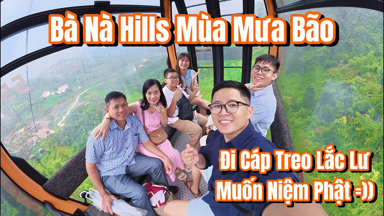 Gia đình đi cáp treo Bà Nà Hills mùa mưa bão lắc lư quá sợ hãi luôn!!!