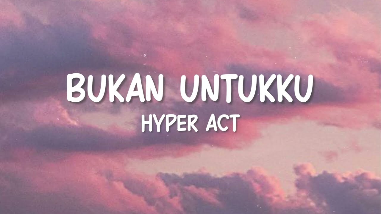 Hyper Act - Bukan Untukku (Lirik Video)