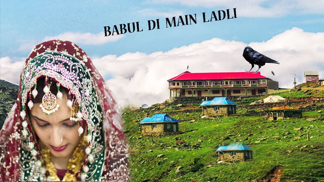 BABUL DI MAIN LADLI💙BEST PAHARI SONG VIDEO💙NEW PAHARI VIDEO WITH KASHMIR VILLAGE DUKHI SONG GOJRI JK