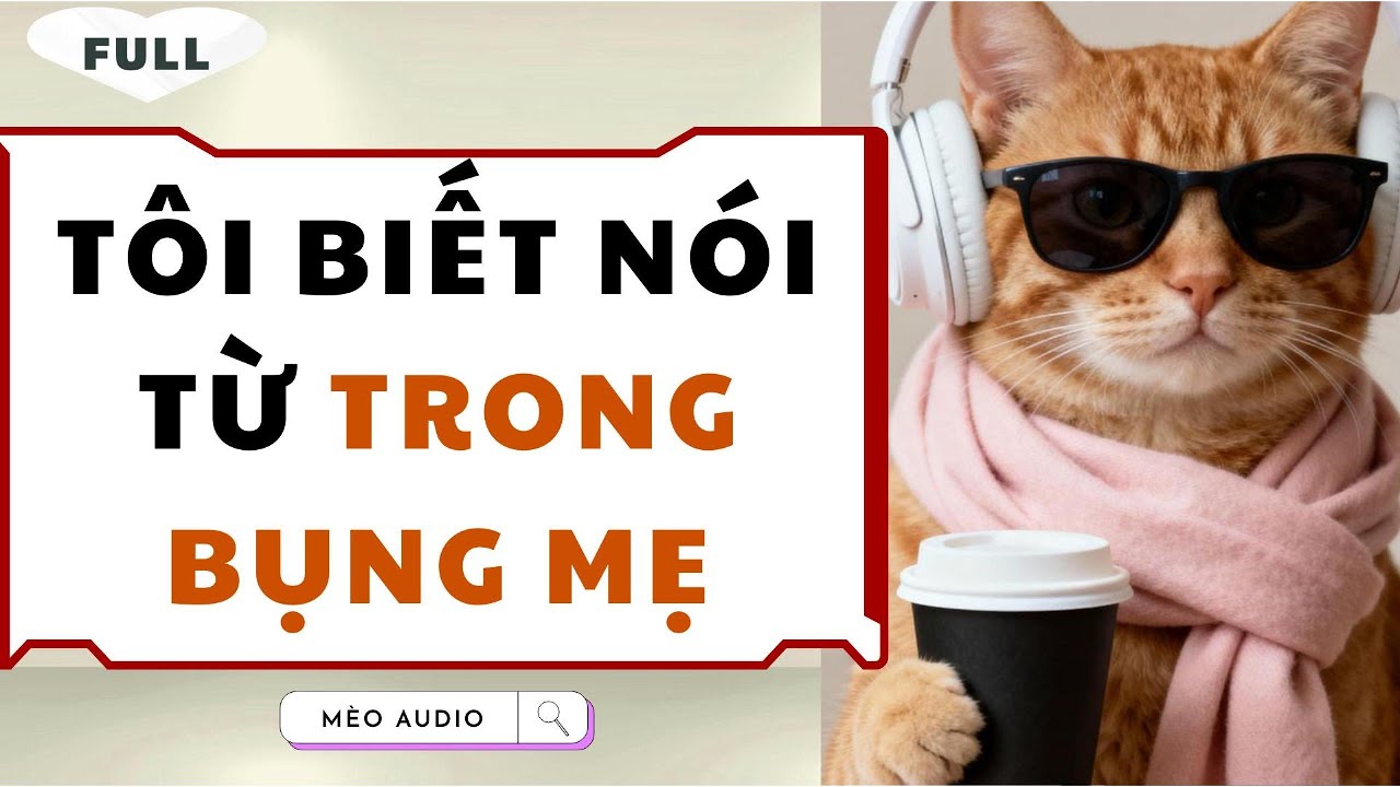 [Truyện Audio - Full] Tôi Biết Nói Từ Trong Bụng Mẹ