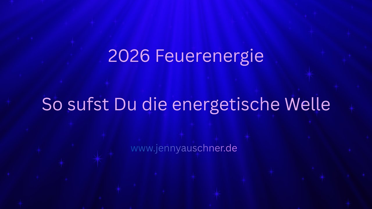 2026: Feuerenergie, Emotionen, Tiefgr&uuml;ndigkeit, Werte... So surfst Du die energetische Welle