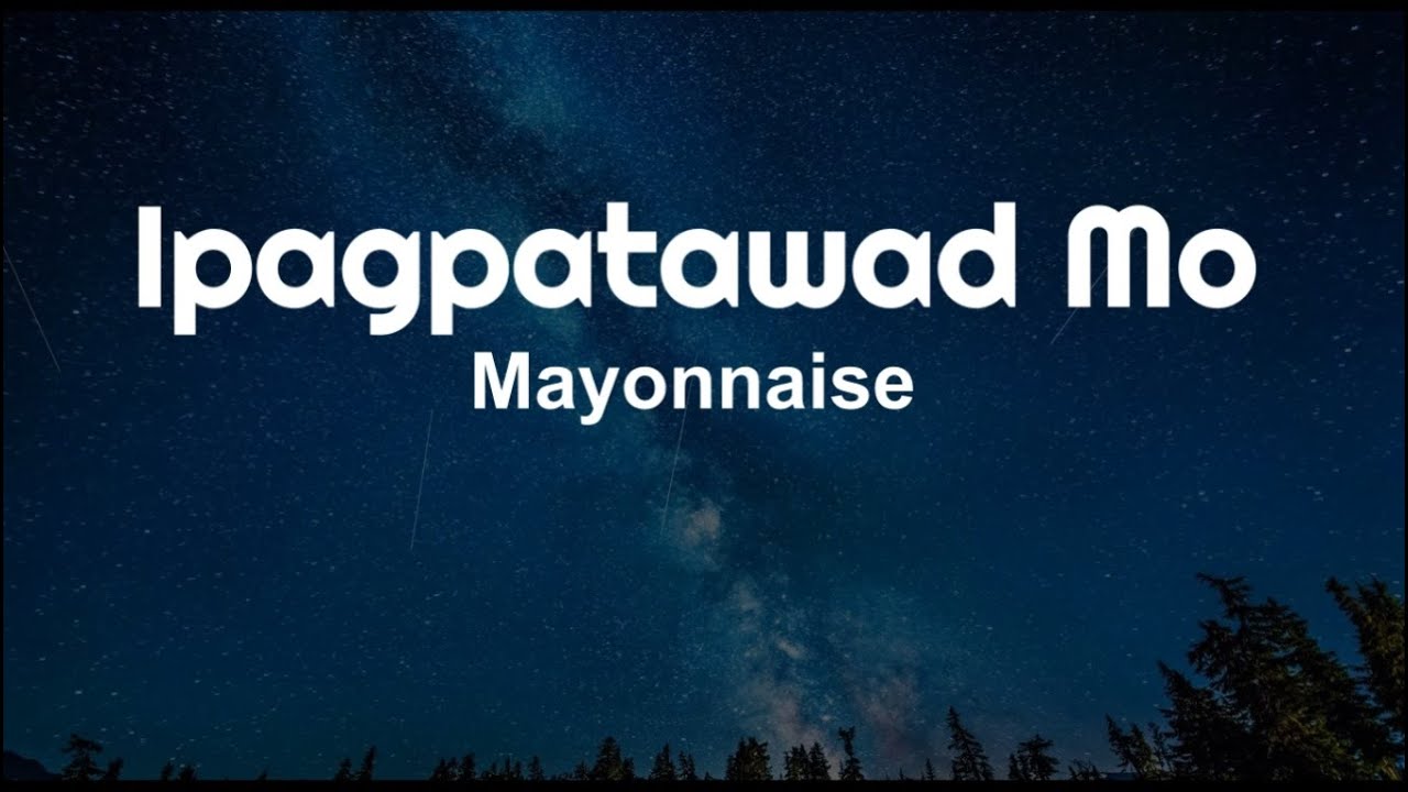Ipagpatawad Mo - Mayonnaise (Lyrics)