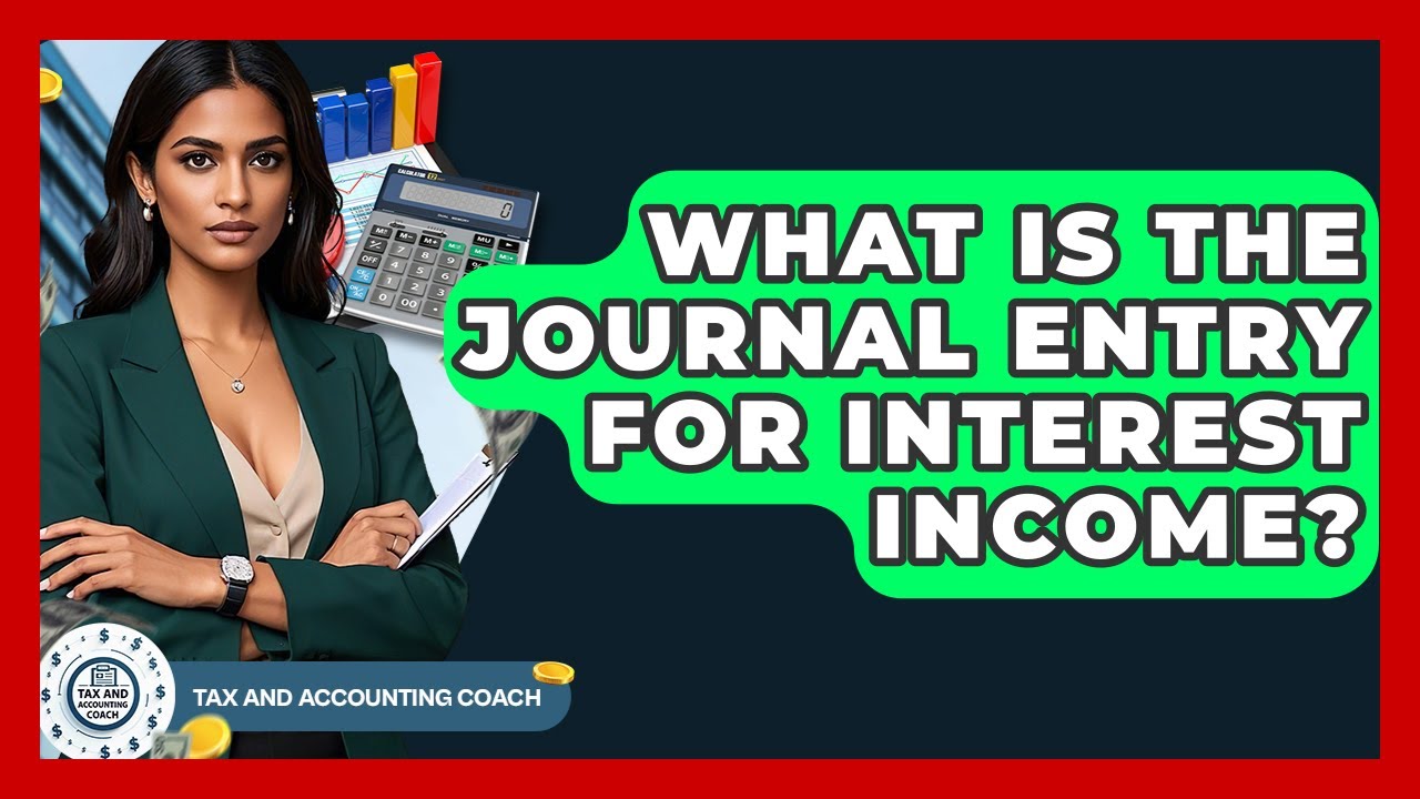 What Is The Journal Entry For Interest Income? - Tax and Accounting Coach