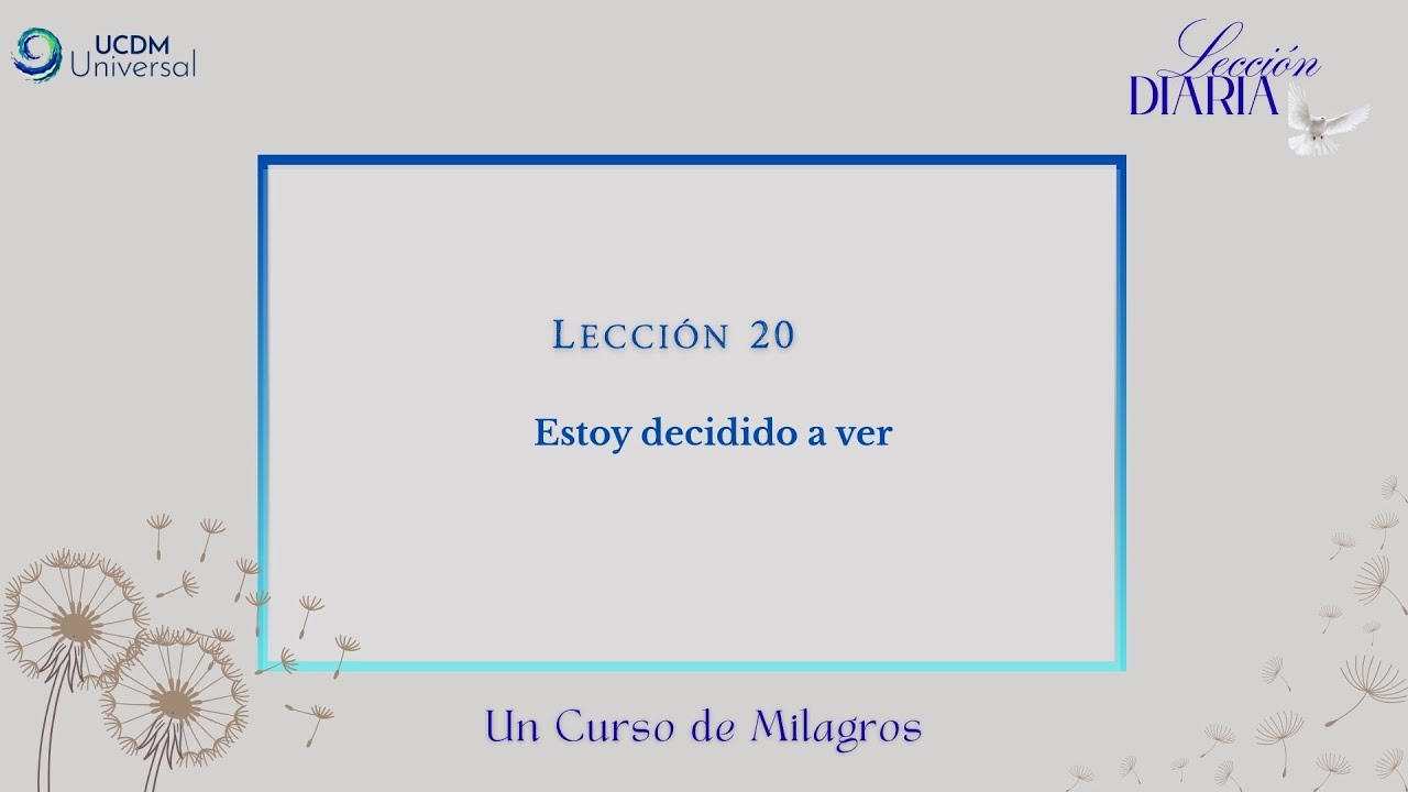 Lección 20 Estoy decidido a ver · Un Curso de Milagros