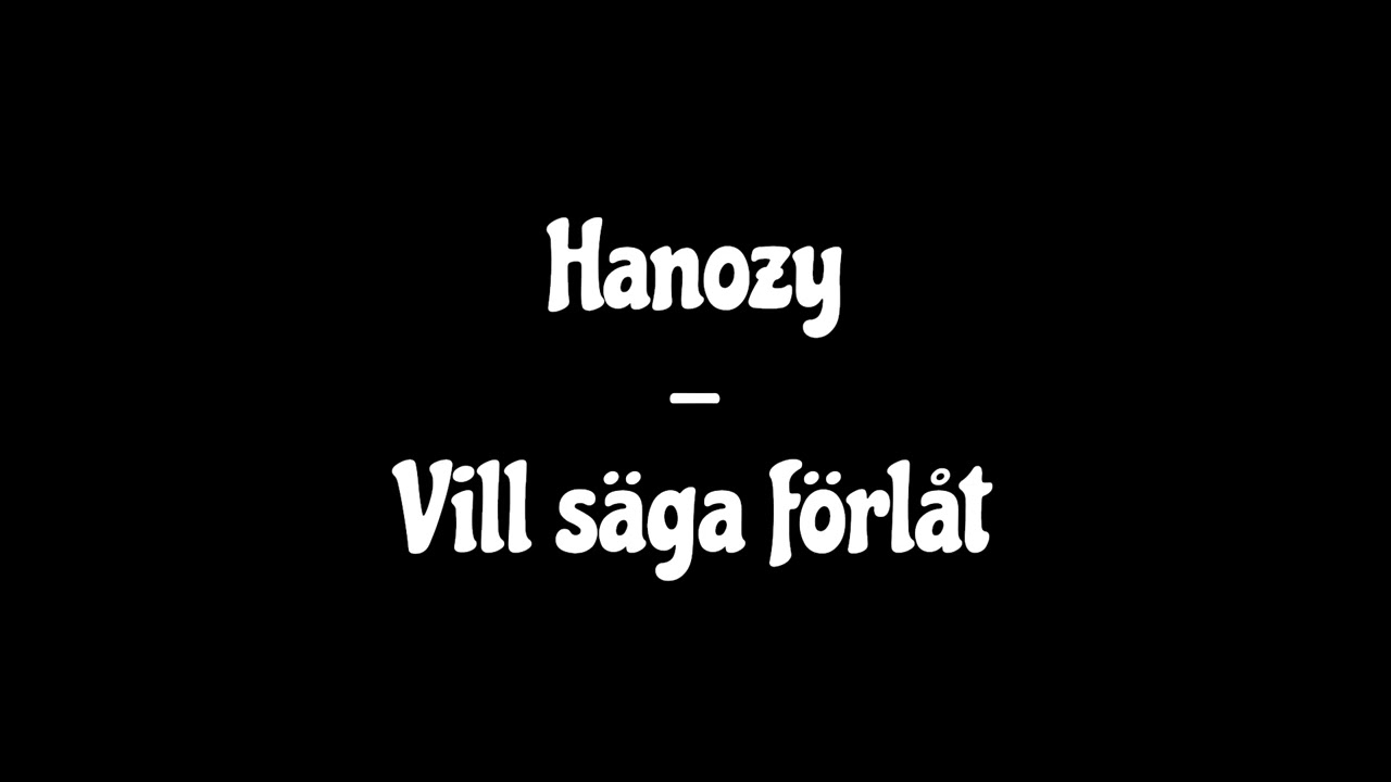 Hanozy - Vill säga förlåt