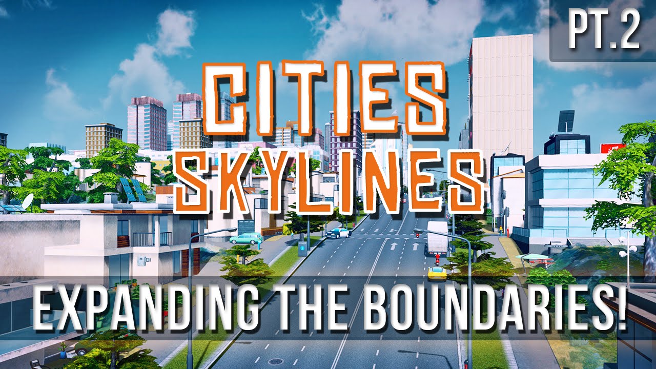 Cities: Skylines - Expanding the Boundaries! [Pt.2]