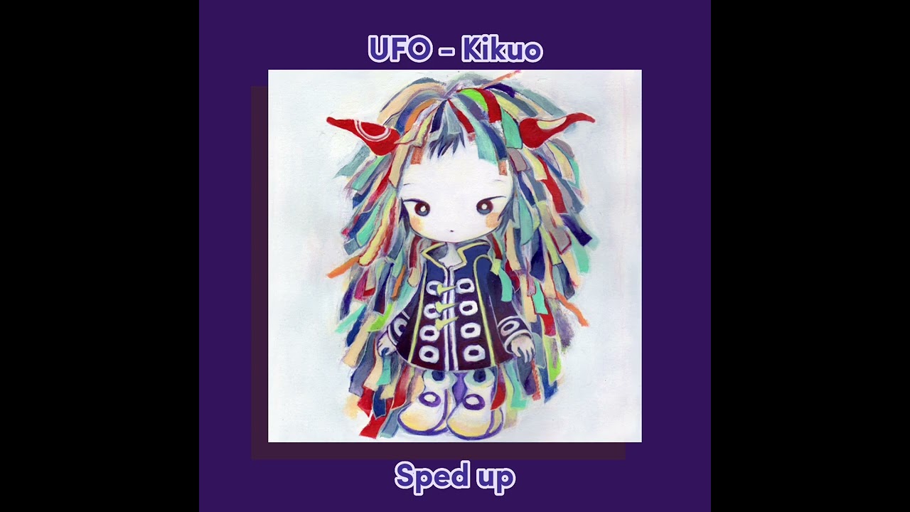 UFO - Kikuo (きくお) Sped up