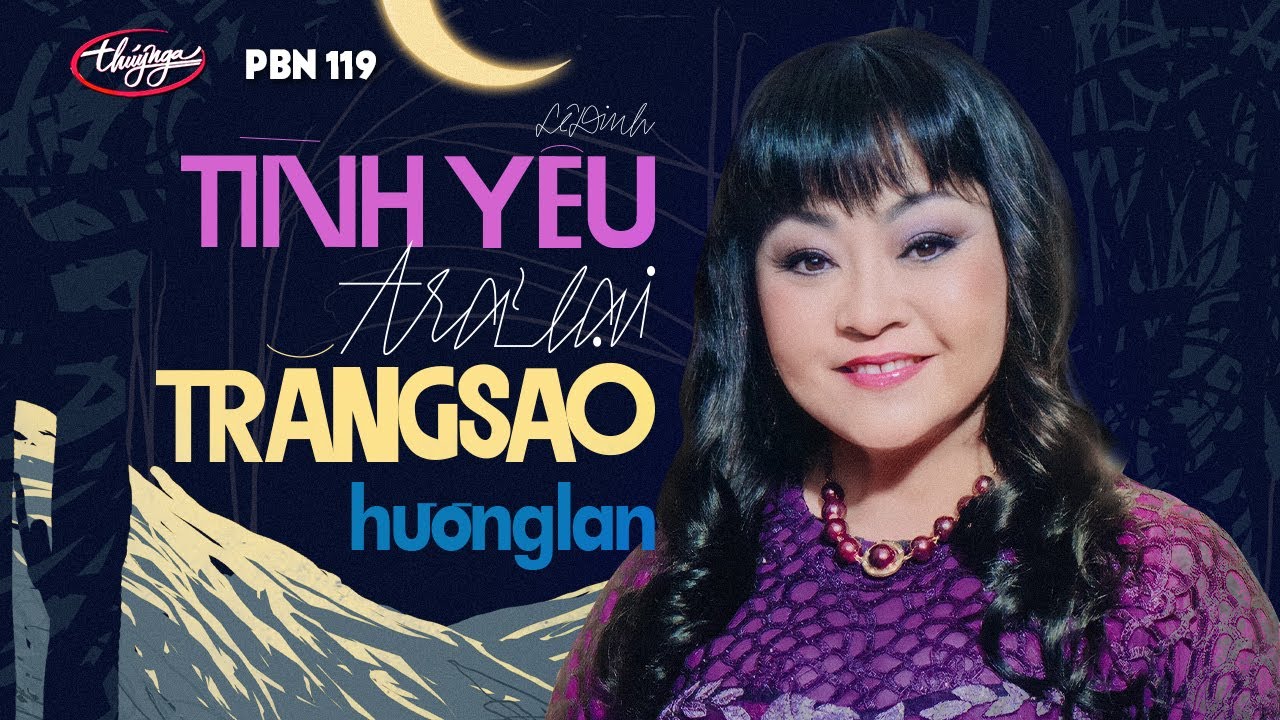 PBN 119 | Hương Lan - Tình Yêu Trả Lại Trăng Sao