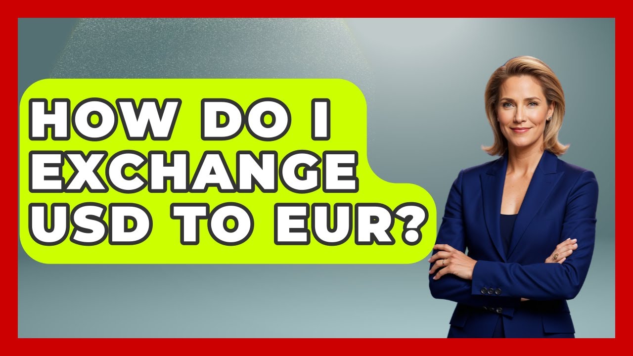 How Do I Exchange USD To EUR? - Europe Travel Pros