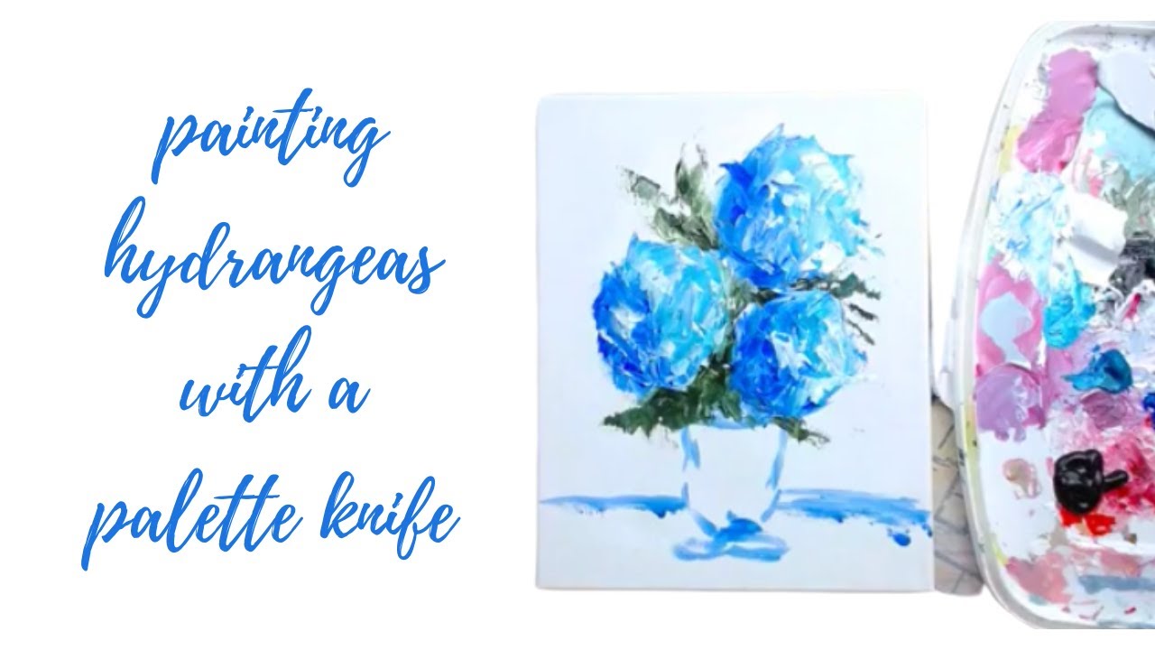 Palette Knife Painting | Painting Abstract Hydrangeas In Acrylics