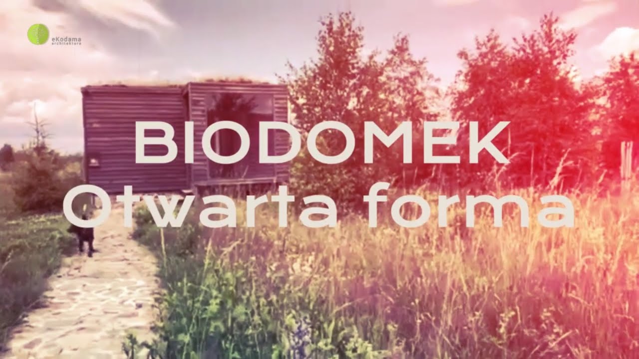 Otwarta forma i życie w Architekturze- Biodomek 35m2 - Mini wykład z Kursu Naturalnego Projektowania