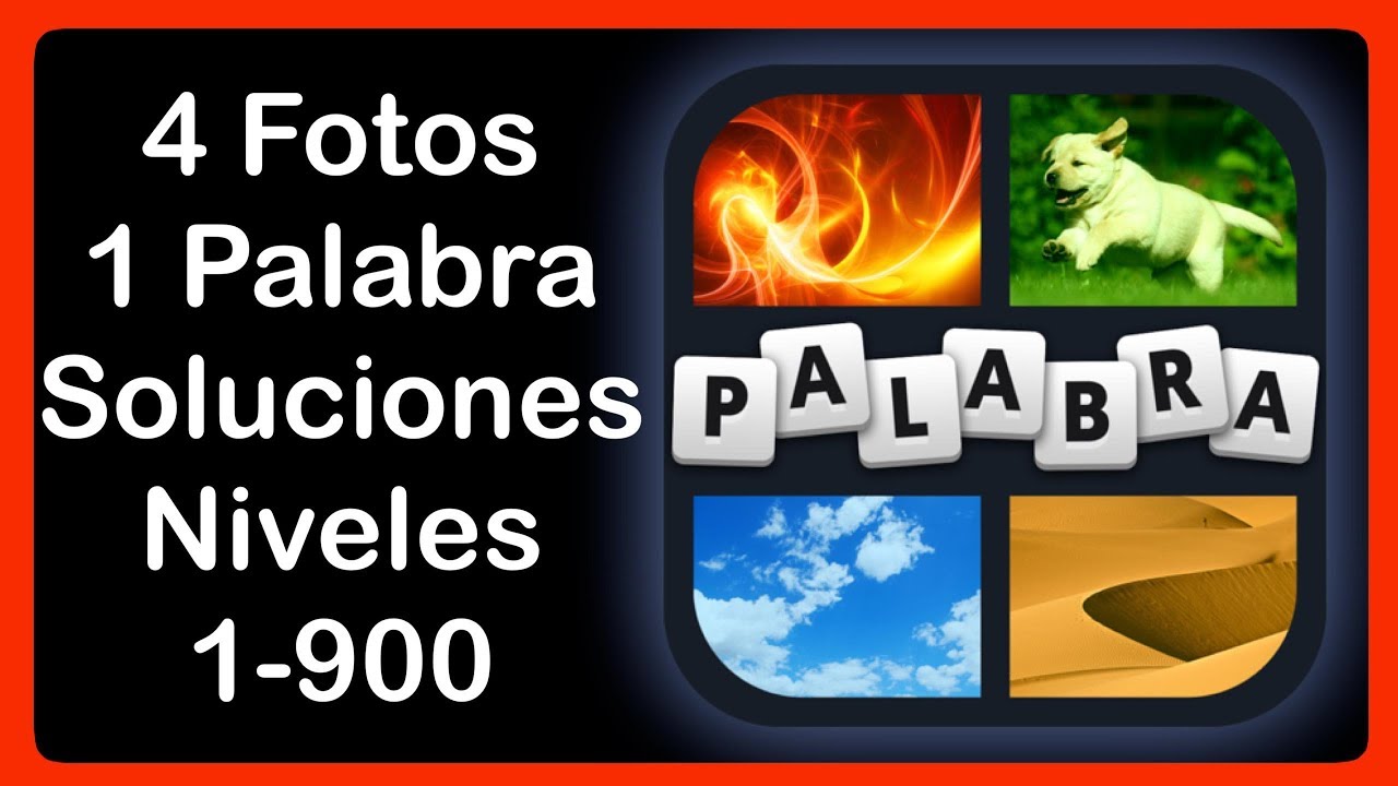 4 Fotos 1 Palabra - Niveles 1-900 - Soluciones - Respuestas
