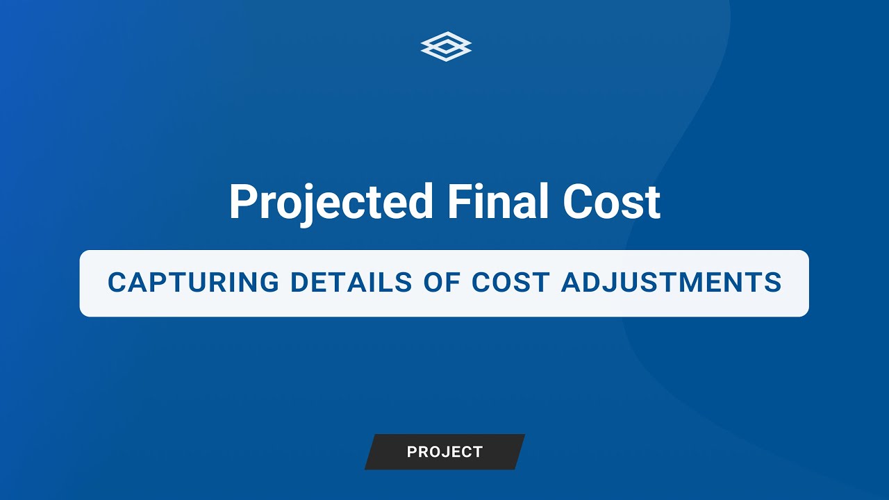 Projected Final Cost: Capturing Details of Cost Adjustments