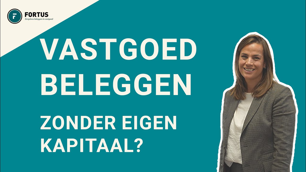 Vastgoed beleggen zonder eigen kapitaal: Zo doet u dat met Fortus!