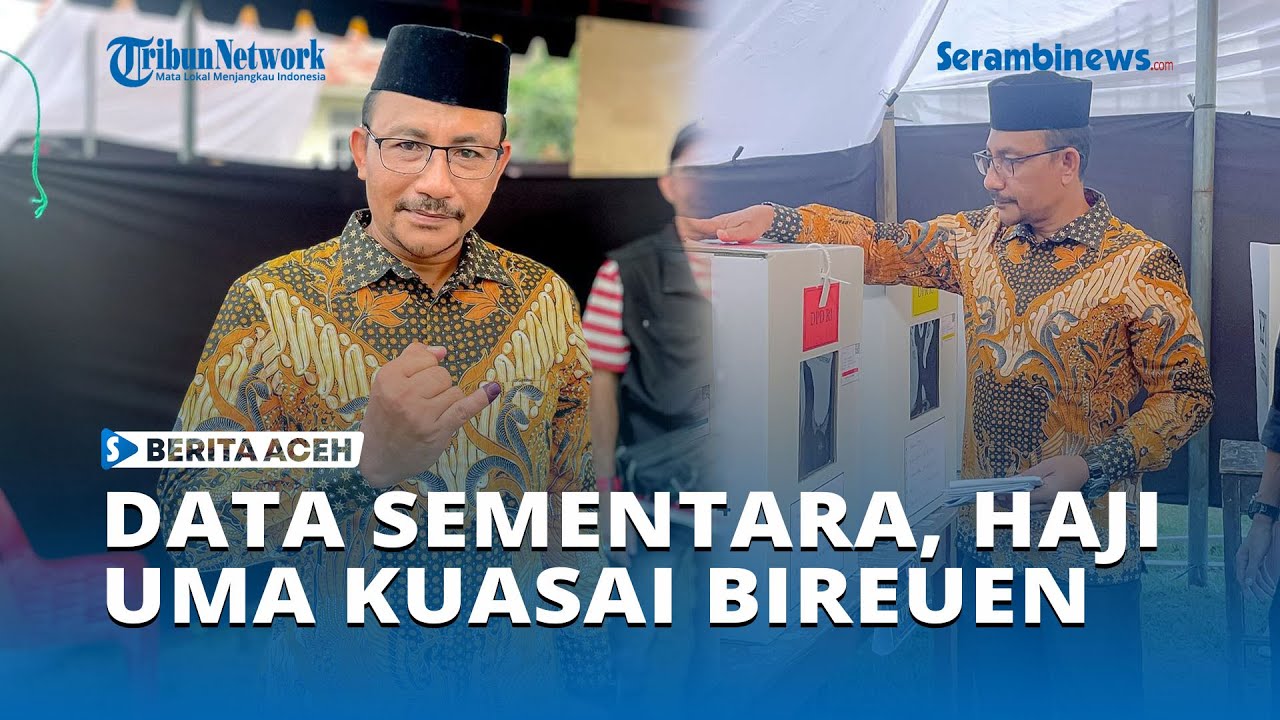 Data Sementara Haji Uma Kuasai Bireuen dengan 8 185 suara, Tgk Ahmada di Aceh Besar