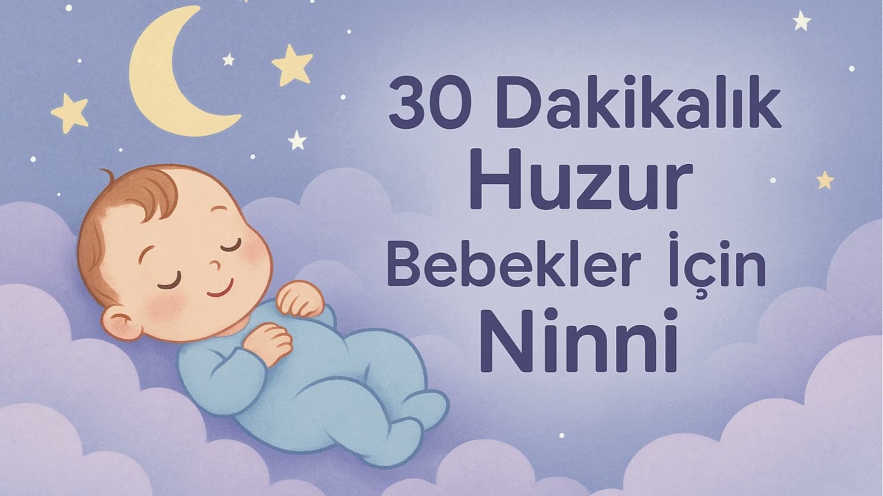 ♫Zor Uyuyan Bebekler İ&ccedil;in Ninni &ndash; 30 Dakikalık Huzur Verici Uyku M&uuml;ziği♫