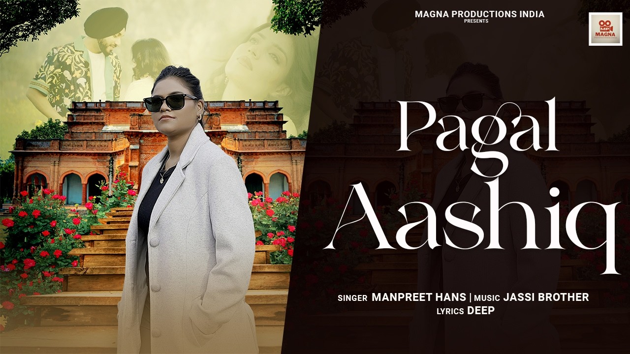 PAGAL ASHIQ | Manpreet Hans | Ajit Bains| Official Music Video | Magna Music