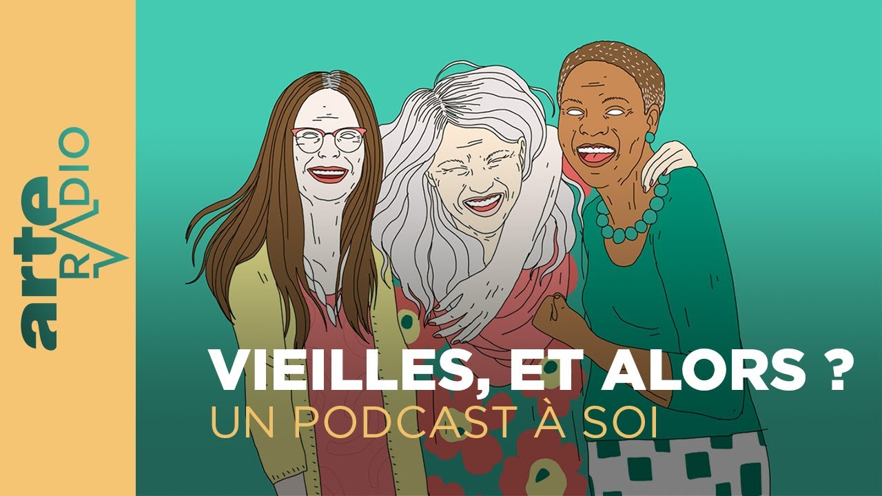 Vieilles, et alors ? | Un Podcast à soi | ARTE Radio Podcasts
