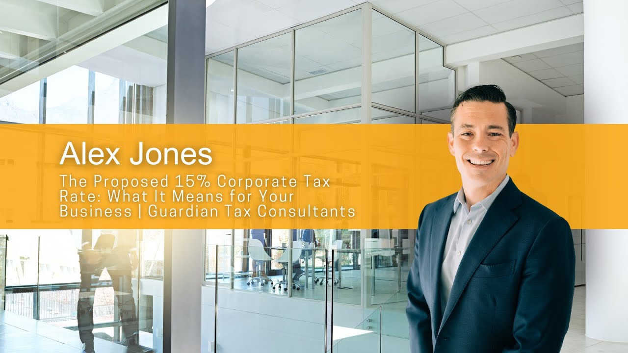 The Proposed 15% Corporate Tax Rate: What It Means for Your Business | Guardian Tax Consultants