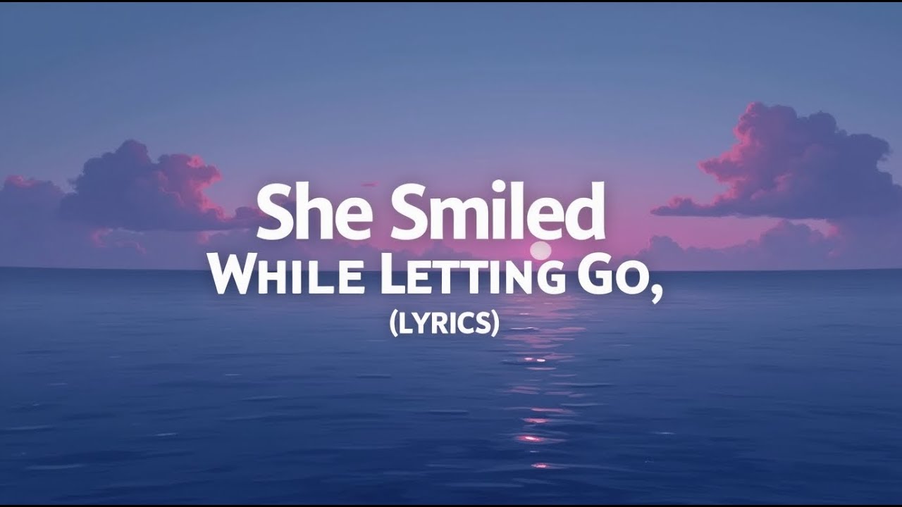 She Smiled While Letting Go ( Lyrics )
