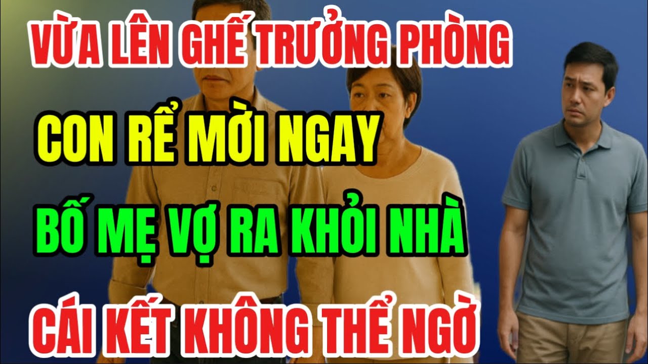 Vừa Ngồi ghế Trưởng phòng, CON RỂ MỜI NGAY BỐ MẸ VỢ RA KHỎI NHÀ, cái kết không thể ngờ