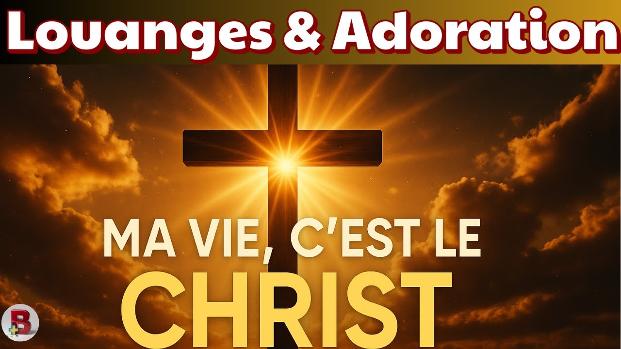 🔥   LOUANGES & ADORATION qui touchent l’âme | Ma vie, c’est le CHRIST | Dévotion Puissante