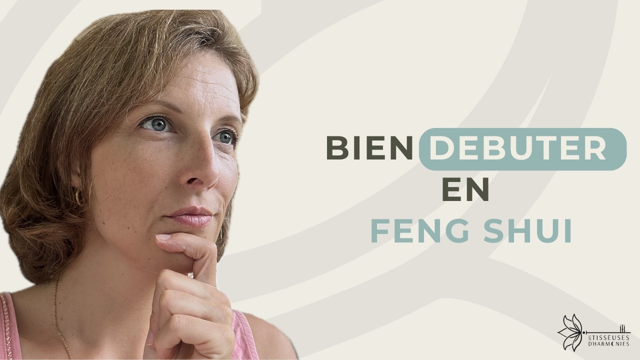Comment bien débuter en Feng Shui sans te perdre en chemin ?