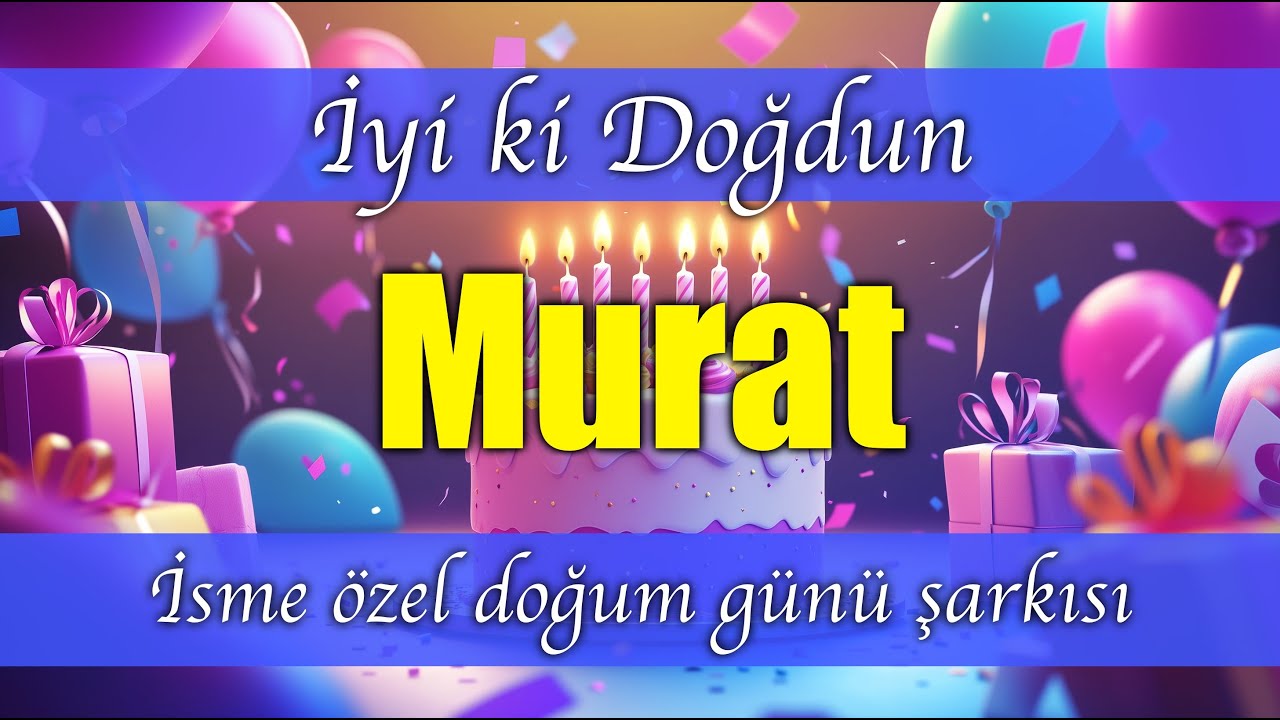İyi ki Doğdun Murat | İsme özel doğum günü şarkısı