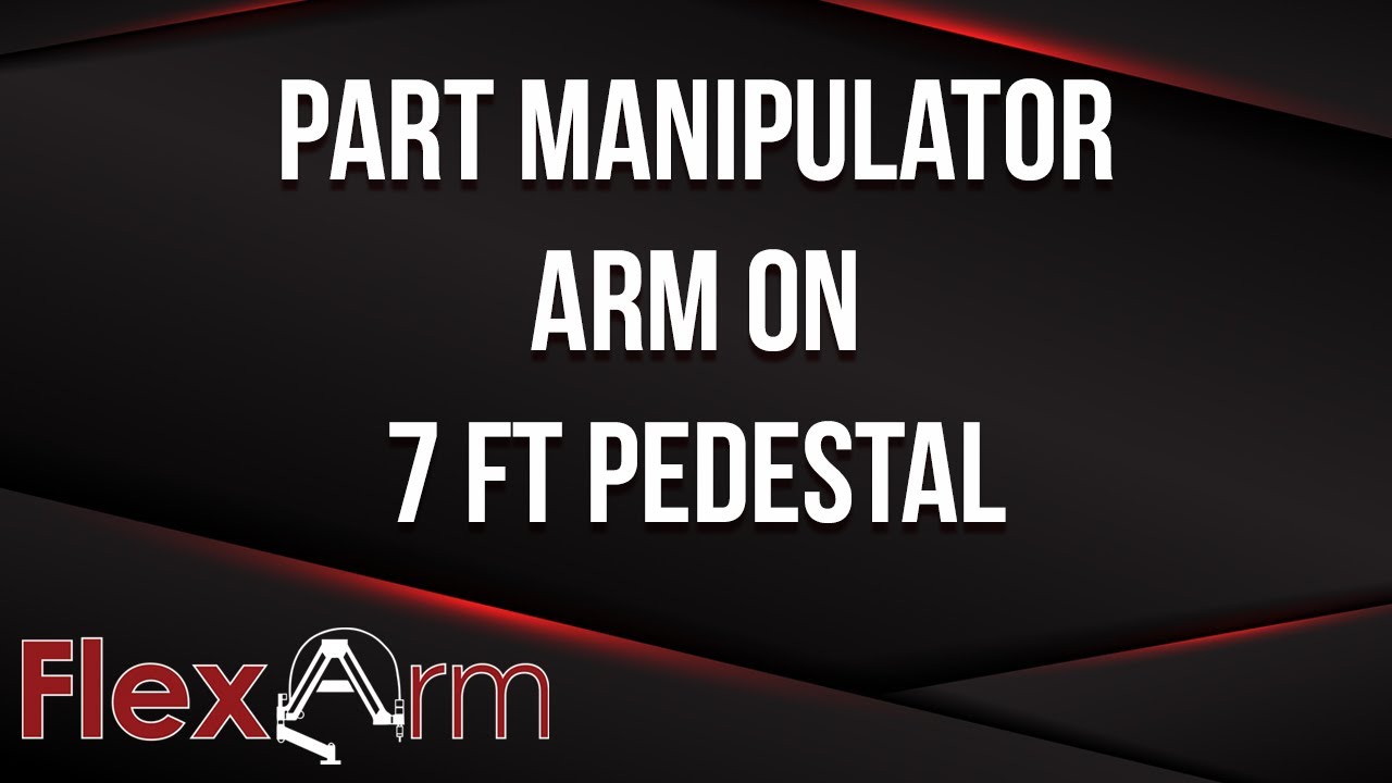 Custom Part Manipulator Solution with 7 Ft. Pedestal