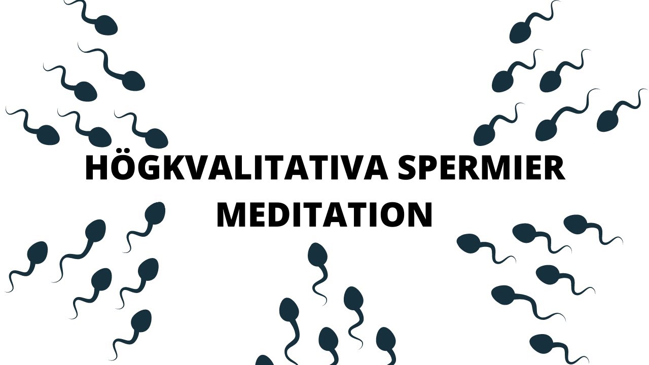Hj&auml;lp Vid Infertilitet Hos M&auml;n -Meditation F&ouml;rb&auml;ttra Spermiekvalitet &  &Ouml;ka Spermieproduktion
