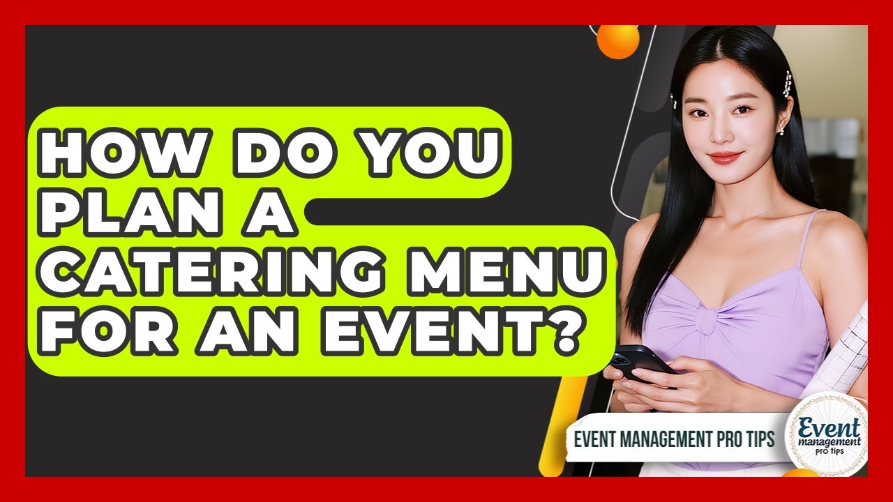 How Do You Plan A Catering Menu For An Event? - Event Management Pro Tips