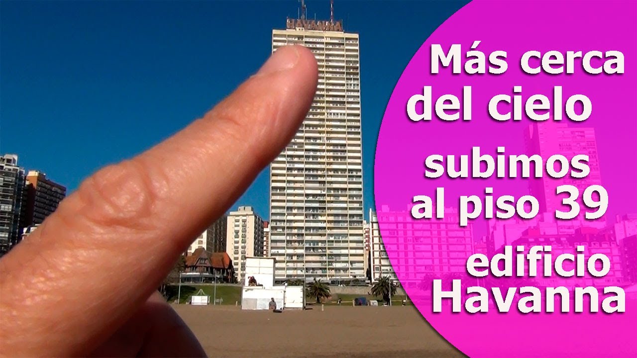 Más cerca del cielo -  Subimos el piso 39 del Edificio Havanna -  El más alto de Mar del Plata