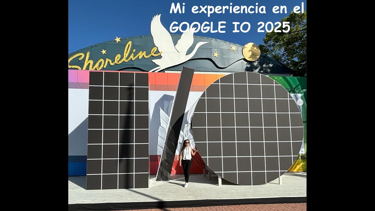 Mi experiencia en el Google IO 2025