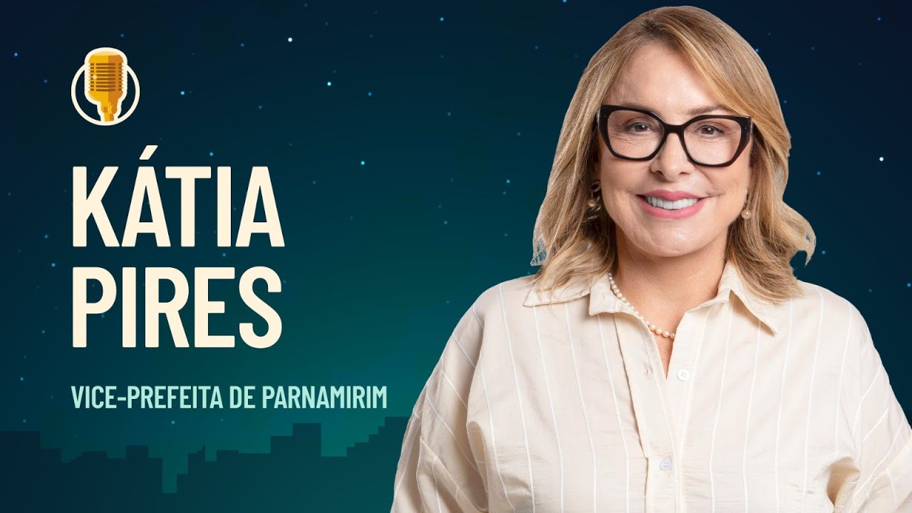 EP. #96 Kátia Pires vice-prefeita de Parnamirim-RN