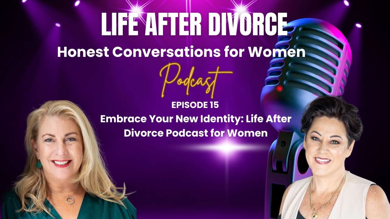 Embrace Your New Identity: Life After Divorce Podcast for Women