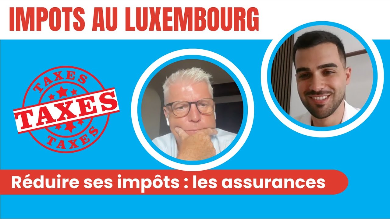 Réduisez vos impôts avec les assurances au Luxembourg
