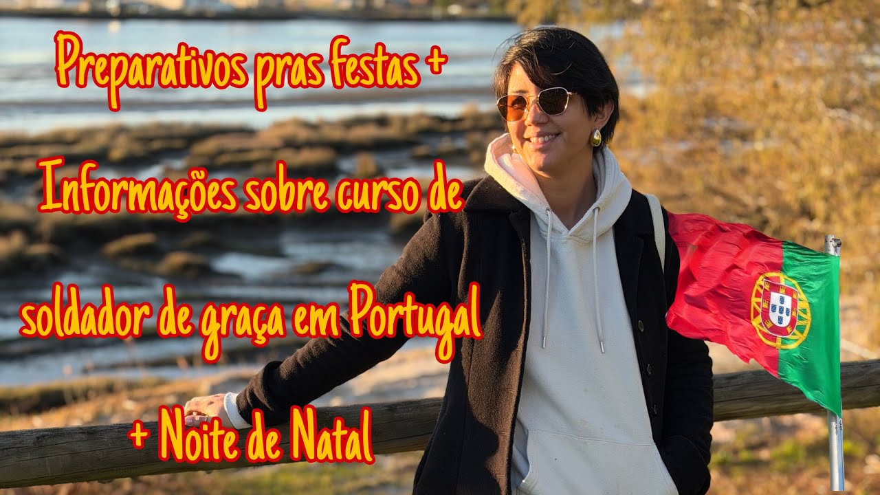 INFORMAÇÕES SOBRE O CURSO DE SOLDADOR DE GRAÇA EM PORTUGAL + Preparativos e festa de Natal