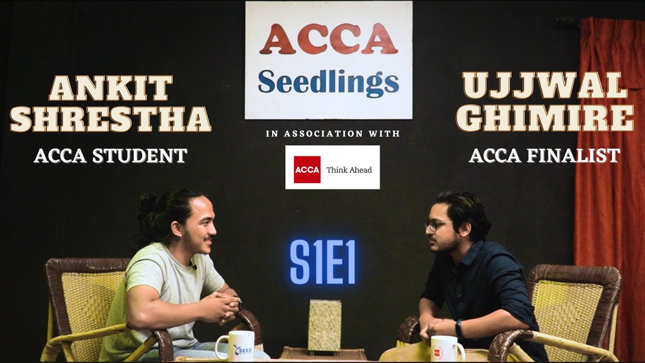 ACCA Seedlings SE01 E01 | A talk show | Ujjwal Ghimire, ACCA Finalist || With Ankit Shrestha