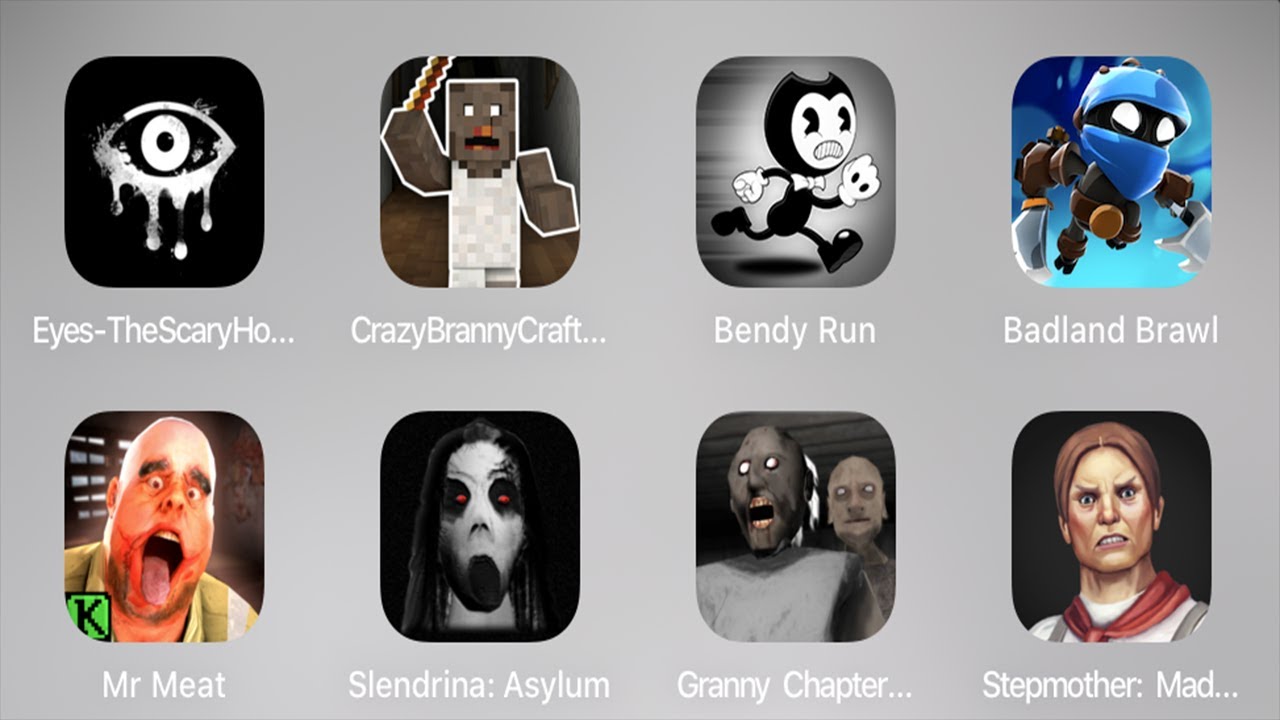 Eyes Scary Horror Game,Crazy Branny Craft,Bendy Run,Mr Meat,Slendrina,StepMother Horror Game,Granny