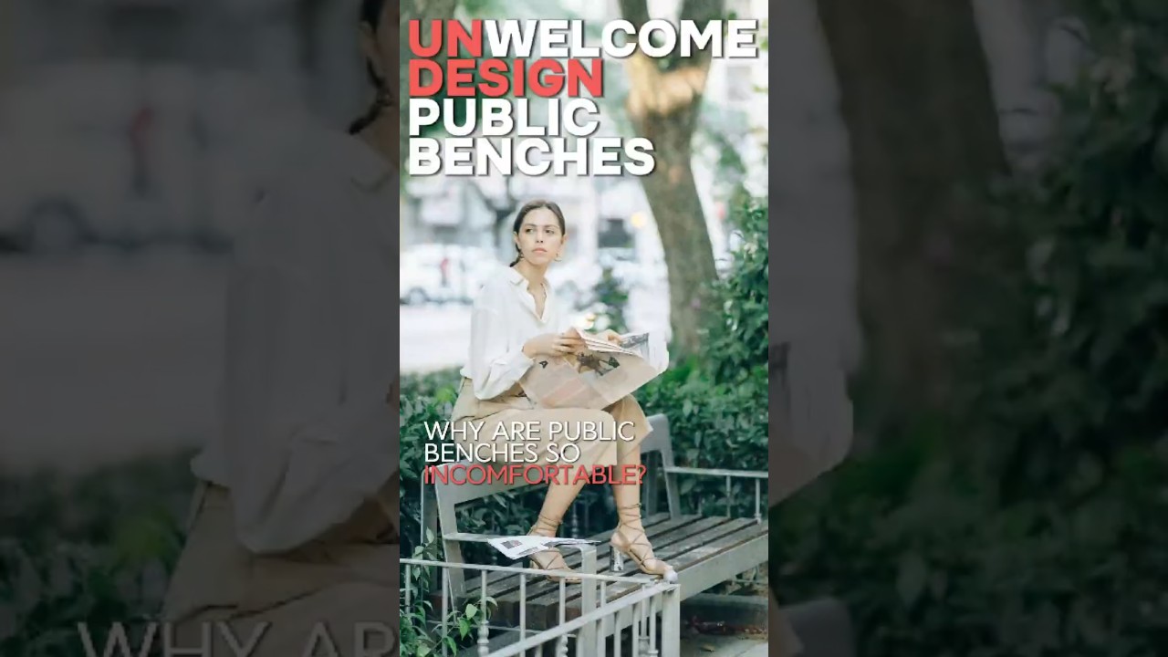 Unwelcome Design  | Why Are Public Benches So Incomfortable ?