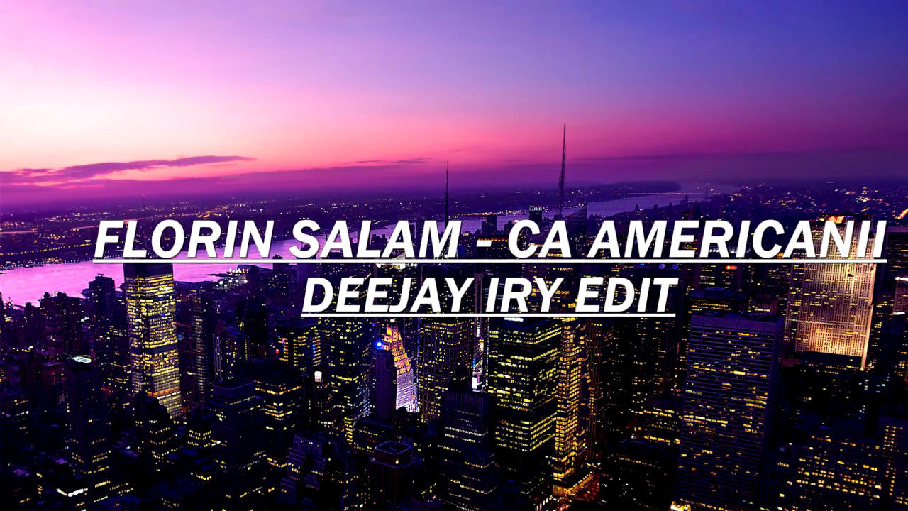 Florin Salam - Ca Americanii (Deejay Iry Edit)